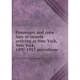 Книга Passenger and crew lists of vessels arriving at New York, New York, 1897-1957 microform
Книга Passenger and crew lists of vessels arriving at New York, New York, 1897-1957 microform