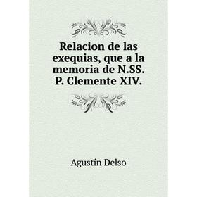 Книга Relacion de las exequias, que a la memoria de N.SS.P. Clemente XIV. Agustín Delso
Книга Relacion de las exequias, que a la memoria de N.SS.P. Clemente XIV. Agustín Delso