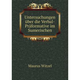 Книга Untersuchungen über die Verbal - Präformative im Sumerischen. Maurus Witzel 
Книга Untersuchungen über die Verbal - Präformative im Sumerischen. Maurus Witzel