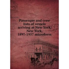 Книга Passenger and crew lists of vessels arriving at New York, New York, 1897-1957 microform
Книга Passenger and crew lists of vessels arriving at New York, New York, 1897-1957 microform