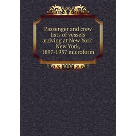 Книга Passenger and crew lists of vessels arriving at New York, New York, 1897-1957 microform
Книга Passenger and crew lists of vessels arriving at New York, New York, 1897-1957 microform