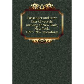 Книга Passenger and crew lists of vessels arriving at New York, New York, 1897-1957 microform
Книга Passenger and crew lists of vessels arriving at New York, New York, 1897-1957 microform