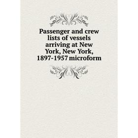 Книга Passenger and crew lists of vessels arriving at New York, New York, 1897-1957 microform
Книга Passenger and crew lists of vessels arriving at New York, New York, 1897-1957 microform