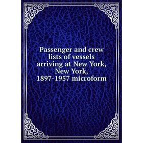 Книга Passenger and crew lists of vessels arriving at New York, New York, 1897-1957 microform
Книга Passenger and crew lists of vessels arriving at New York, New York, 1897-1957 microform