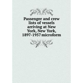 Книга Passenger and crew lists of vessels arriving at New York, New York, 1897-1957 microform
Книга Passenger and crew lists of vessels arriving at New York, New York, 1897-1957 microform