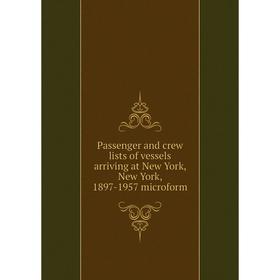 Книга Passenger and crew lists of vessels arriving at New York, New York, 1897-1957 microform
Книга Passenger and crew lists of vessels arriving at New York, New York, 1897-1957 microform