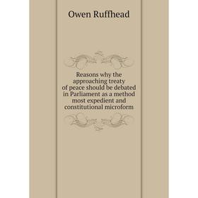 Книга Reasons why the approaching treaty of peace should be debated in Parliament as a method most expedient and constitutional microform. Owen Ruffhe
Книга Reasons why the approaching treaty of peace should be debated in Parliament as a method most expedient and constitutional microform. Owen Ruffhe