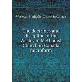 Книга The doctrines and discipline of the Wesleyan Methodist Church in Canada microform. Wesleyan Methodist Church in Canada
Книга The doctrines and discipline of the Wesleyan Methodist Church in Canada microform. Wesleyan Methodist Church in Canada