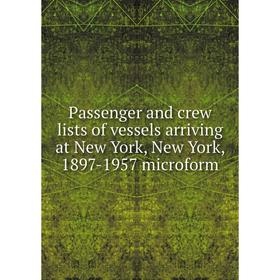 Книга Passenger and crew lists of vessels arriving at New York, New York, 1897-1957 microform
Книга Passenger and crew lists of vessels arriving at New York, New York, 1897-1957 microform