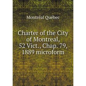 Книга Charter of the City of Montreal, 52 Vict., Chap. 79, 1889 microform. Montréal Québec
Книга Charter of the City of Montreal, 52 Vict., Chap. 79, 1889 microform. Montréal Québec