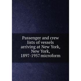 Книга Passenger and crew lists of vessels arriving at New York, New York, 1897-1957 microform
Книга Passenger and crew lists of vessels arriving at New York, New York, 1897-1957 microform