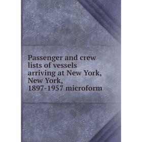 Книга Passenger and crew lists of vessels arriving at New York, New York, 1897-1957 microform
Книга Passenger and crew lists of vessels arriving at New York, New York, 1897-1957 microform