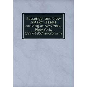Книга Passenger and crew lists of vessels arriving at New York, New York, 1897-1957 microform
Книга Passenger and crew lists of vessels arriving at New York, New York, 1897-1957 microform