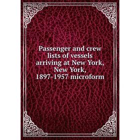 Книга Passenger and crew lists of vessels arriving at New York, New York, 1897-1957 microform
Книга Passenger and crew lists of vessels arriving at New York, New York, 1897-1957 microform