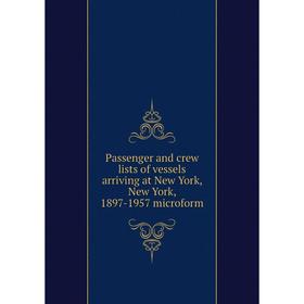 Книга Passenger and crew lists of vessels arriving at New York, New York, 1897-1957 microform
Книга Passenger and crew lists of vessels arriving at New York, New York, 1897-1957 microform
