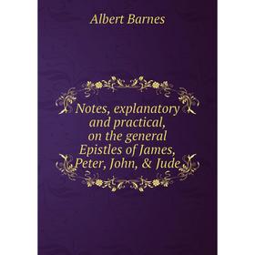 Книга Notes, explanatory and practical, on the general Epistles of James, Peter, John, & Jude
Книга Notes, explanatory and practical, on the general Epistles of James, Peter, John, & Jude