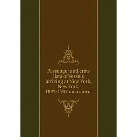 Книга Passenger and crew lists of vessels arriving at New York, New York, 1897-1957 microform
Книга Passenger and crew lists of vessels arriving at New York, New York, 1897-1957 microform