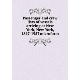 Книга Passenger and crew lists of vessels arriving at New York, New York, 1897-1957 microform
Книга Passenger and crew lists of vessels arriving at New York, New York, 1897-1957 microform