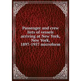 Книга Passenger and crew lists of vessels arriving at New York, New York, 1897-1957 microform
Книга Passenger and crew lists of vessels arriving at New York, New York, 1897-1957 microform