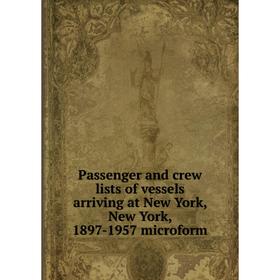 Книга Passenger and crew lists of vessels arriving at New York, New York, 1897-1957 microform
Книга Passenger and crew lists of vessels arriving at New York, New York, 1897-1957 microform