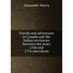 Книга Travels and adventures in Canada and the Indian territories between the years 1760 and 1776 microform. Alexander Henry
Книга Travels and adventures in Canada and the Indian territories between the years 1760 and 1776 microform. Alexander Henry