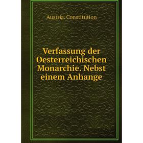 Книга Verfassung der Oesterreichischen Monarchie. Nebst einem Anhange. Austria. Constitution
Книга Verfassung der Oesterreichischen Monarchie. Nebst einem Anhange. Austria. Constitution