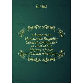 Книга A letter to an Honourable Brigadier General, commander in chief of His Majesty's forces in Canada microform. Junius
Книга A letter to an Honourable Brigadier General, commander in chief of His Majesty's forces in Canada microform. Junius