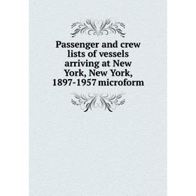 Книга Passenger and crew lists of vessels arriving at New York, New York, 1897-1957 microform
Книга Passenger and crew lists of vessels arriving at New York, New York, 1897-1957 microform
