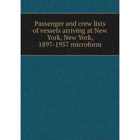 Книга Passenger and crew lists of vessels arriving at New York, New York, 1897-1957 microform
Книга Passenger and crew lists of vessels arriving at New York, New York, 1897-1957 microform