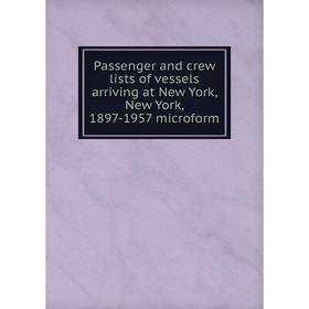Книга Passenger and crew lists of vessels arriving at New York, New York, 1897-1957 microform
Книга Passenger and crew lists of vessels arriving at New York, New York, 1897-1957 microform