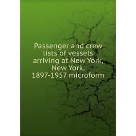 Книга Passenger and crew lists of vessels arriving at New York, New York, 1897-1957 microform
Книга Passenger and crew lists of vessels arriving at New York, New York, 1897-1957 microform