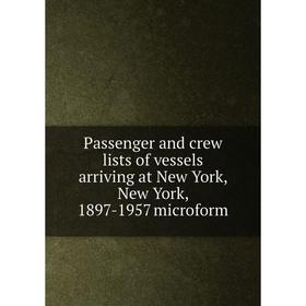 Книга Passenger and crew lists of vessels arriving at New York, New York, 1897-1957 microform
Книга Passenger and crew lists of vessels arriving at New York, New York, 1897-1957 microform