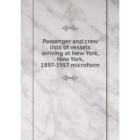 Книга Passenger and crew lists of vessels arriving at New York, New York, 1897-1957 microform
Книга Passenger and crew lists of vessels arriving at New York, New York, 1897-1957 microform