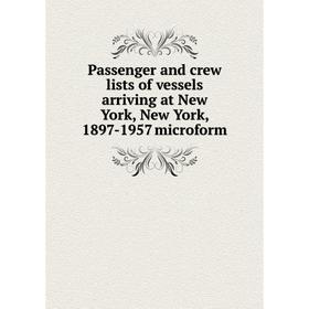 Книга Passenger and crew lists of vessels arriving at New York, New York, 1897-1957 microform
Книга Passenger and crew lists of vessels arriving at New York, New York, 1897-1957 microform