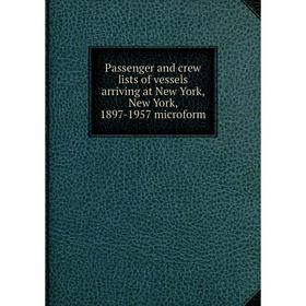 Книга Passenger and crew lists of vessels arriving at New York, New York, 1897-1957 microform
Книга Passenger and crew lists of vessels arriving at New York, New York, 1897-1957 microform