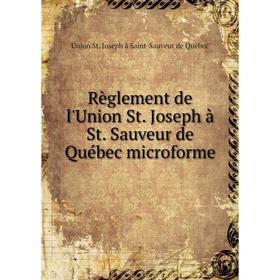 Книга Règlement de l'Union St. Joseph à St. Sauveur de Québec microforme. Union St. Joseph à Saint - Sauveur de Québec
Книга Règlement de l'Union St. Joseph à St. Sauveur de Québec microforme. Union St. Joseph à Saint - Sauveur de Québec