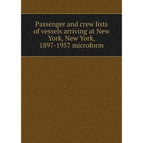 Книга Passenger and crew lists of vessels arriving at New York, New York, 1897-1957 microform
Книга Passenger and crew lists of vessels arriving at New York, New York, 1897-1957 microform