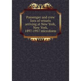 Книга Passenger and crew lists of vessels arriving at New York, New York, 1897-1957 microform
Книга Passenger and crew lists of vessels arriving at New York, New York, 1897-1957 microform