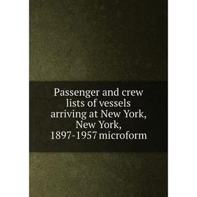 Книга Passenger and crew lists of vessels arriving at New York, New York, 1897-1957 microform
Книга Passenger and crew lists of vessels arriving at New York, New York, 1897-1957 microform
