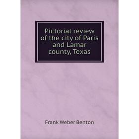 Книга Pictorial review of the city of Paris and Lamar county, Texas. Frank Weber Benton
Книга Pictorial review of the city of Paris and Lamar county, Texas. Frank Weber Benton