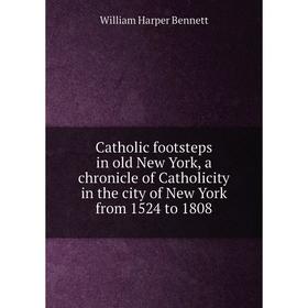 Книга Catholic footsteps in old New York, a chronicle of Catholicity in the city of New York from 1524 to 1808. William Harper Bennett
Книга Catholic footsteps in old New York, a chronicle of Catholicity in the city of New York from 1524 to 1808. William Harper Bennett