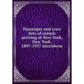 Книга Passenger and crew lists of vessels arriving at New York, New York, 1897-1957 microform
Книга Passenger and crew lists of vessels arriving at New York, New York, 1897-1957 microform