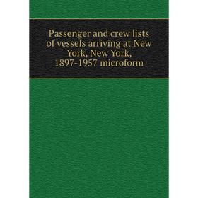 Книга Passenger and crew lists of vessels arriving at New York, New York, 1897-1957 microform
Книга Passenger and crew lists of vessels arriving at New York, New York, 1897-1957 microform