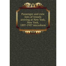 Книга Passenger and crew lists of vessels arriving at New York, New York, 1897-1957 microform
Книга Passenger and crew lists of vessels arriving at New York, New York, 1897-1957 microform