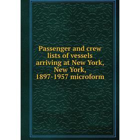 Книга Passenger and crew lists of vessels arriving at New York, New York, 1897-1957 microform
Книга Passenger and crew lists of vessels arriving at New York, New York, 1897-1957 microform