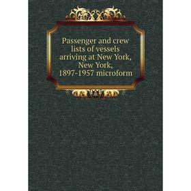Книга Passenger and crew lists of vessels arriving at New York, New York, 1897-1957 microform
Книга Passenger and crew lists of vessels arriving at New York, New York, 1897-1957 microform