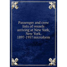 Книга Passenger and crew lists of vessels arriving at New York, New York, 1897-1957 microform
Книга Passenger and crew lists of vessels arriving at New York, New York, 1897-1957 microform