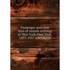 Книга Passenger and crew lists of vessels arriving at New York, New York, 1897-1957 microform
Книга Passenger and crew lists of vessels arriving at New York, New York, 1897-1957 microform