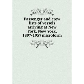 Книга Passenger and crew lists of vessels arriving at New York, New York, 1897-1957 microform
Книга Passenger and crew lists of vessels arriving at New York, New York, 1897-1957 microform