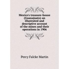 Книга Mexico's treasure-house (Guanajuato) an illustrated and descriptive account of the mines and their operations in 1906
Книга Mexico's treasure-house (Guanajuato) an illustrated and descriptive account of the mines and their operations in 1906